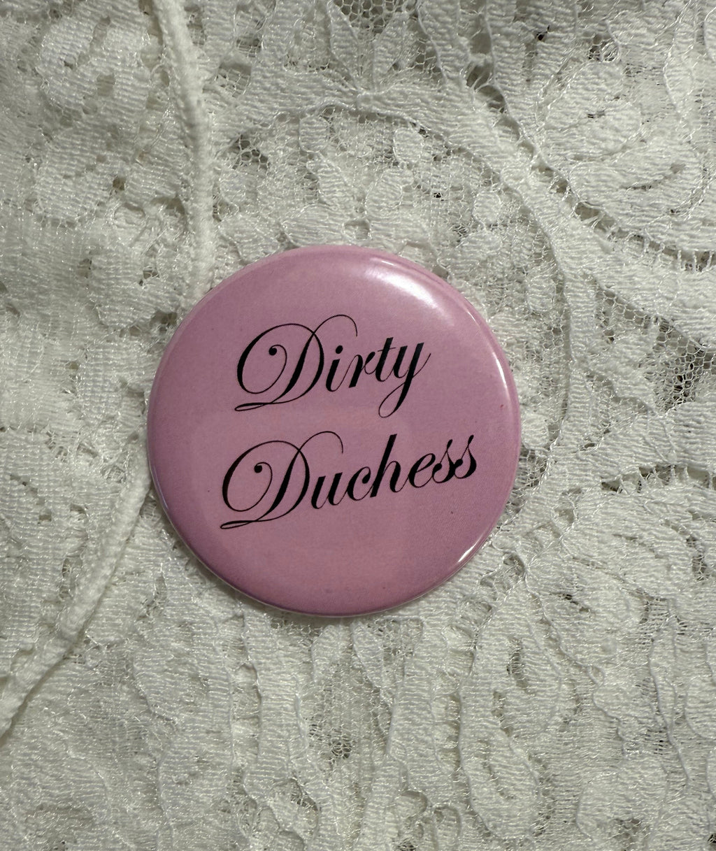 Dirty Duchess pin badge